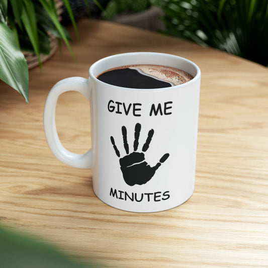 Coffee Mug Ceramic 11oz/ Give Me 5 Minutes